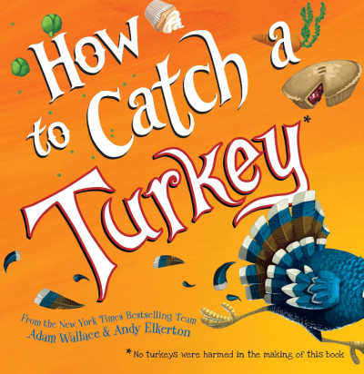 How to Catch a Turkey by Adam Wallace and Any Elkerton 1 - The Educators' Spin On It How to Catch a Turkey by Adam Wallace and Any Elkerton