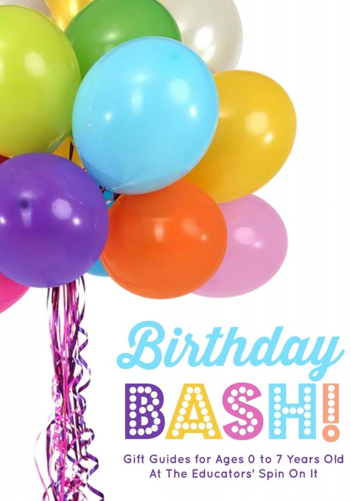 Birthday Bash Gift Guides for Ages 0-7 - The Educators' Spin On It Birthday Bash Gift Guides for Ages 0-7
