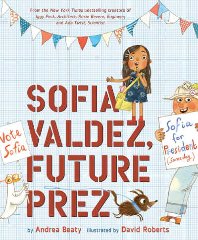 Sofia Valdez Future Prez by Andrea Beaty 1 - The Educators' Spin On It