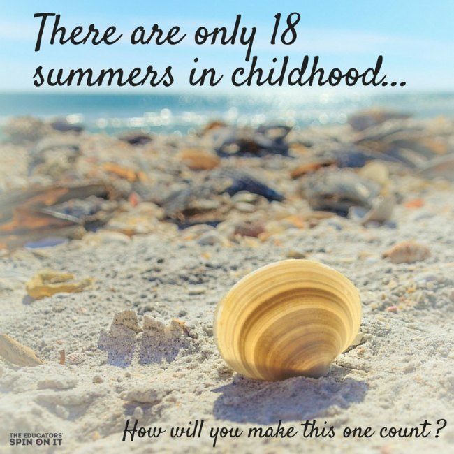 There are only 18 Summers with your child. - The Educators' Spin On It Summer Quote about Childhood.