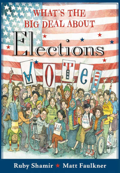 Whats the Big Deal About Elections 1 - The Educators' Spin On It What's the Big Deal About Elections by Ruby Shamir and Matt Faulkner