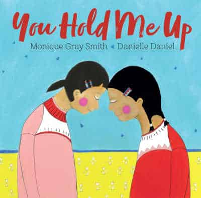 You Hold Me Up by Monique Gray Smith and Danielle Daniel 1 - The Educators' Spin On It You Hold Me Up by Monique Gray Smith and Danielle Daniel