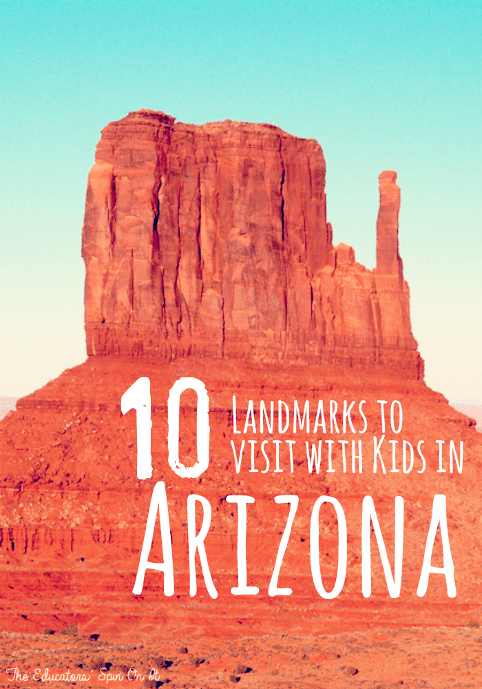 10 Landmarks to Visit with Kids in Arizona by The Educators' Spin On It - The Educators' Spin On It 10 Landmarks to Visit with Kids in Arizona