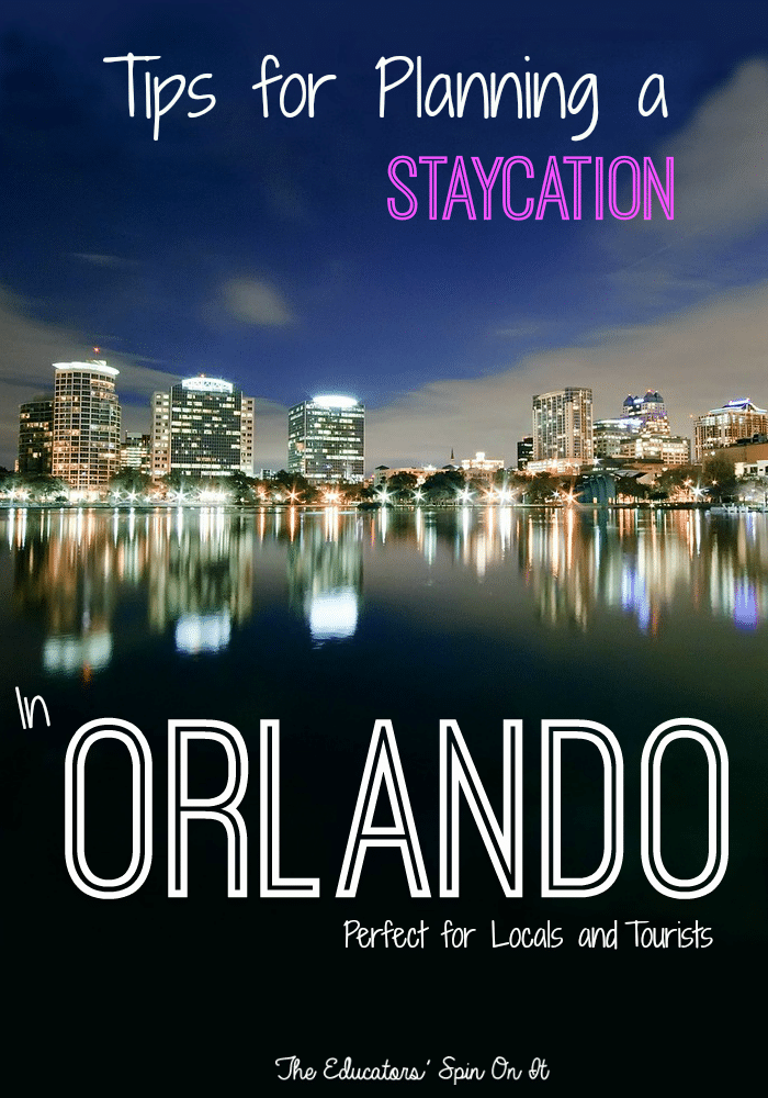 Tips for Planning a Vacation or Staycation in Orlando, FL from The Educators' Spin On It